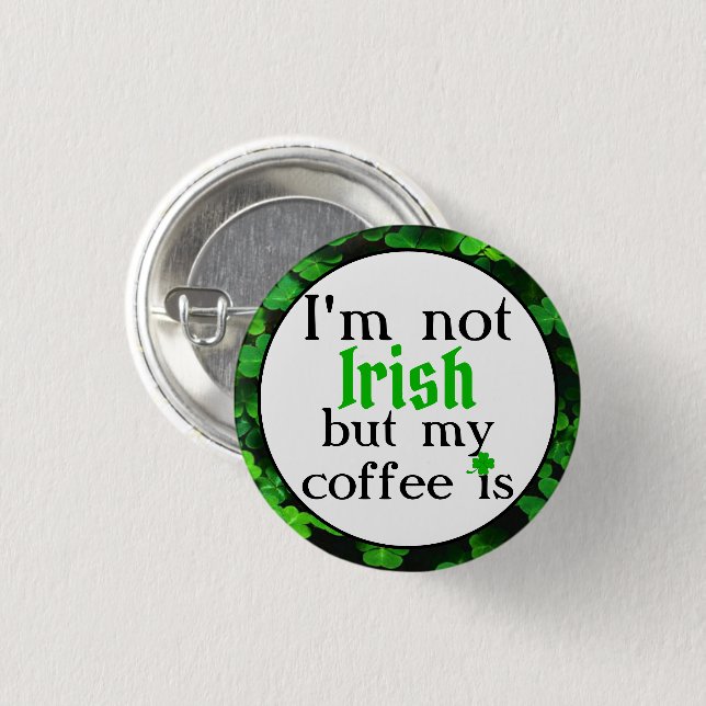 I'm Not Irish But My Coffee Is, Green Clovers 3 Cm Round Badge (Front & Back)