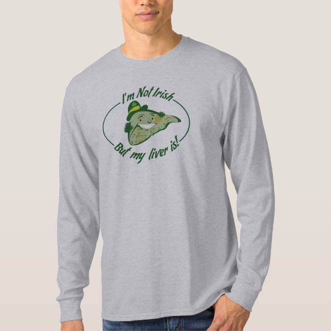 I'm Not Irish, But My Liver Is Shirt (Front)