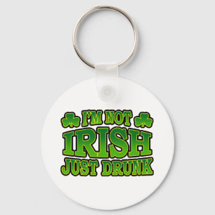 I'm Not Irish Just Drunk Keychain