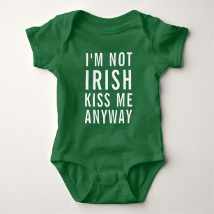 I'm Not Irish, Kiss Me Anyway Baby Bodysuit