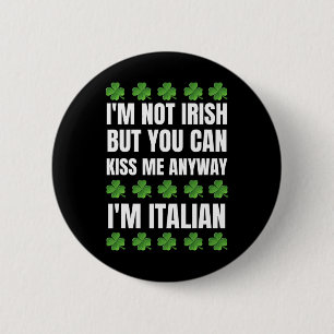 I'm Not Irish Kiss Me Anyway Funny Italian St Patr 6 Cm Round Badge
