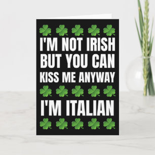 I'm Not Irish Kiss Me Anyway Funny Italian St Patr Card