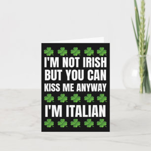 I'm Not Irish Kiss Me Anyway Funny Italian St Patr Card