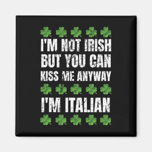 I'm Not Irish Kiss Me Anyway Funny Italian St Patr Magnet