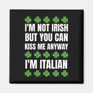 I'm Not Irish Kiss Me Anyway Funny Italian St Patr Magnet