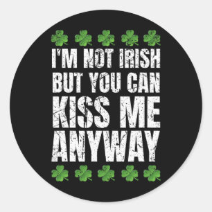 I'm Not Irish Kiss Me Anyway St Patricks Day 1 Classic Round Sticker