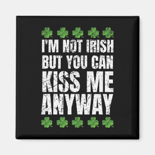I'm Not Irish Kiss Me Anyway St Patricks Day 1 Magnet