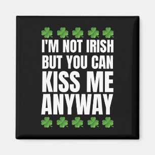 I'm Not Irish Kiss Me Anyway St Patricks Day Magnet