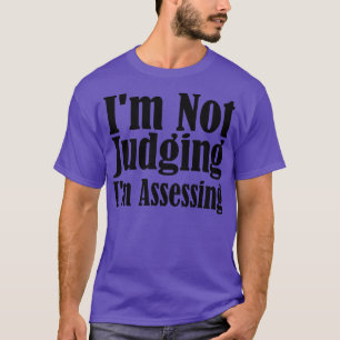 Im Not Judging Im Assessing 7 T-Shirt