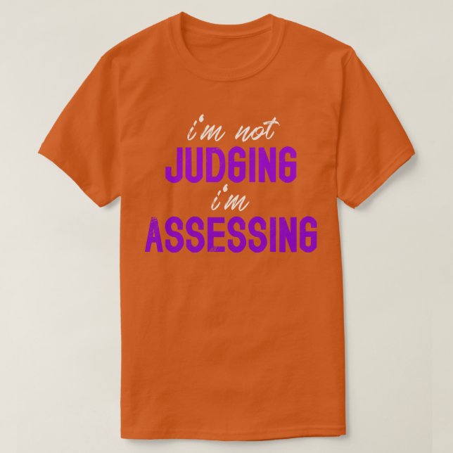 Im Not Judging Im Assessing Funny behaviour analys T-Shirt (Design Front)