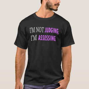 I'm Not Judging I'm Assessing Funny gifts T-Shirt