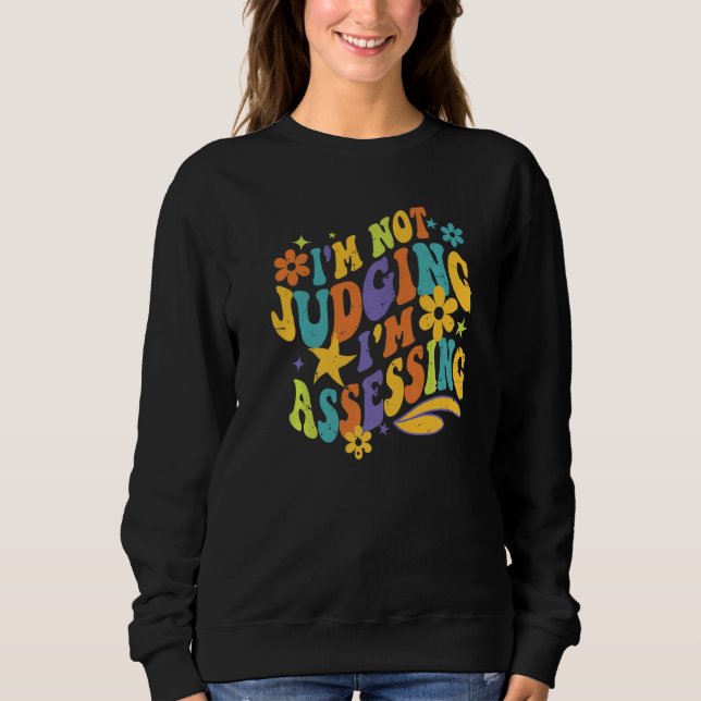I'm Not Judging I'm Assessing Funny Sarcastic Clin Sweatshirt (Front)