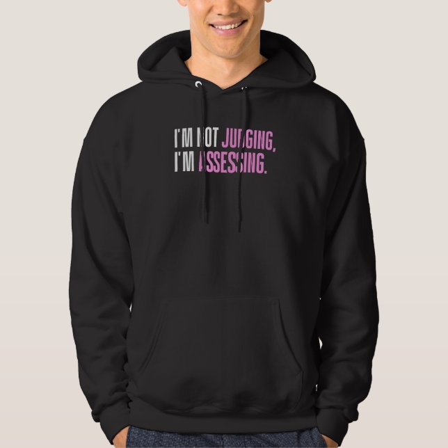 I'm Not Judging I'm Assessing Funny Saying_1 Hoodie (Front)