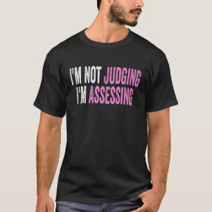 I'm Not Judging I'm Assessing Funny Saying Quote_2 T-Shirt