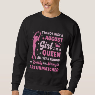 I'm Not Just A August Girl I'm A Queen All Year Ro Sweatshirt