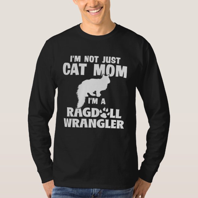 Im Not Just a Cat Mom Im a Ragdoll Wrangler  1 T-Shirt (Front)