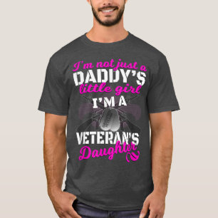 I'm Not Just A Daddy's Girl Veteran's Daughter T S T-Shirt