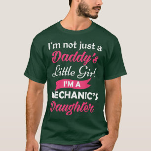 Im Not Just A Daddys Little Girl Im A Mechanics Da T-Shirt