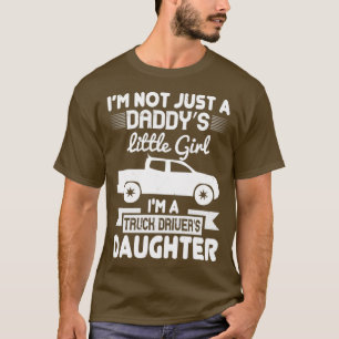 im not just a daddys little girl im a truck driver T-Shirt