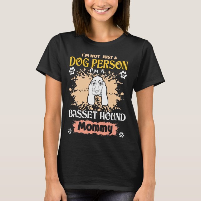 Im Not Just A Dog Person Basset Hound Mommy T-Shirt (Front)