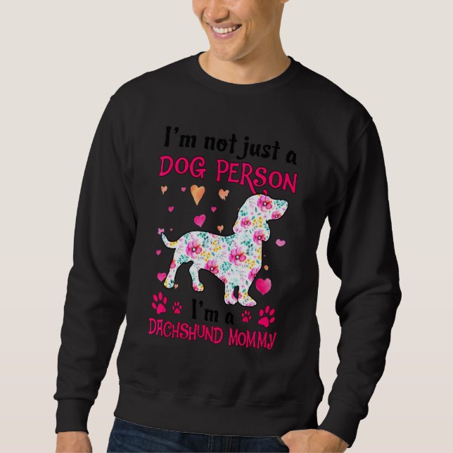 I'm Not Just A Dog Person  Dachshund Mummy Sweatshirt (Front)