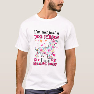 I'm not just a dog person - Dachshund mummy  T-Shirt