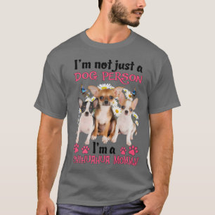 I'm Not Just A Dog Person I'm A Chihuahua Mum T-Shirt