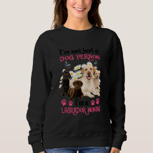 I'm Not Just A Dog Person I'm A Labrador Mum Sweatshirt