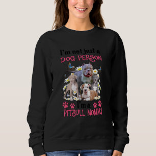 I'm Not Just A Dog Person I'm A Pitbull Mum Sweatshirt