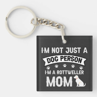 I'm Not Just a Dog Person — I'm a Rottweiler Mum Key Ring