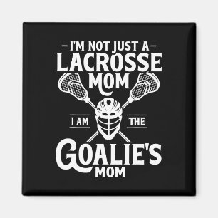 I'm Not Just A Lacrosse Mum I Am The Goalie's Mum  Magnet