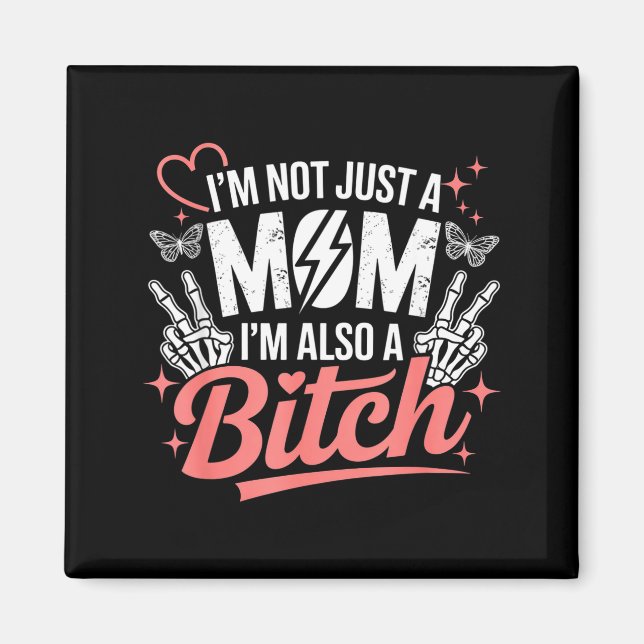 I'm not just a mom i'm also a funny mother's day  magnet (Front)