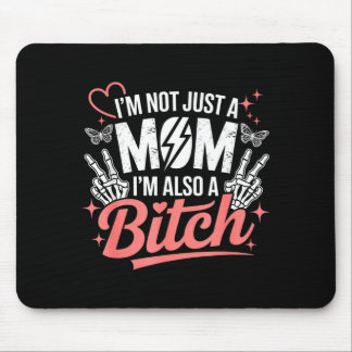 I'm not just a mom i'm also a funny mother's day  mouse pad