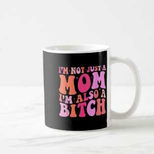 Im Not Just A Mum Im Also A Funny Mum Saying Joke Coffee Mug