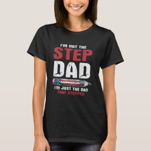 i'm not just a stepdad i'm the dad that stepped up T-Shirt