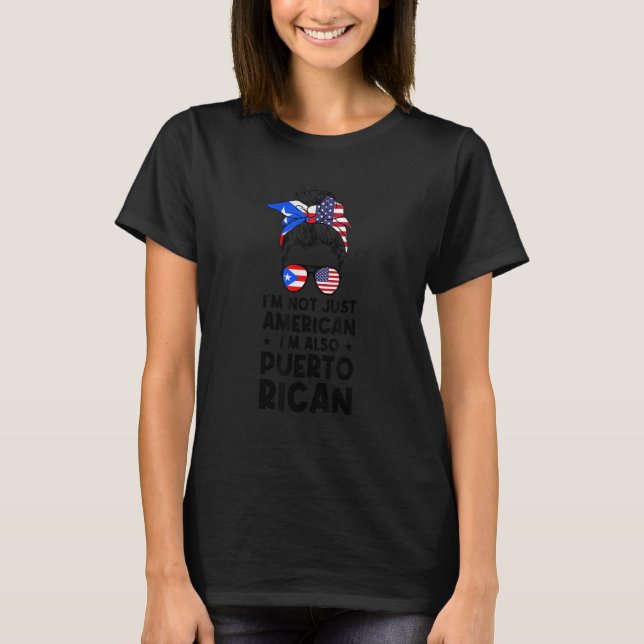 I'm not just American I'm Puerto rican Puerto Rico T-Shirt (Front)