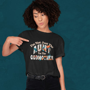 I'M NOT JUST AN AUNT I AM THE GODMOTHER  T-Shirt