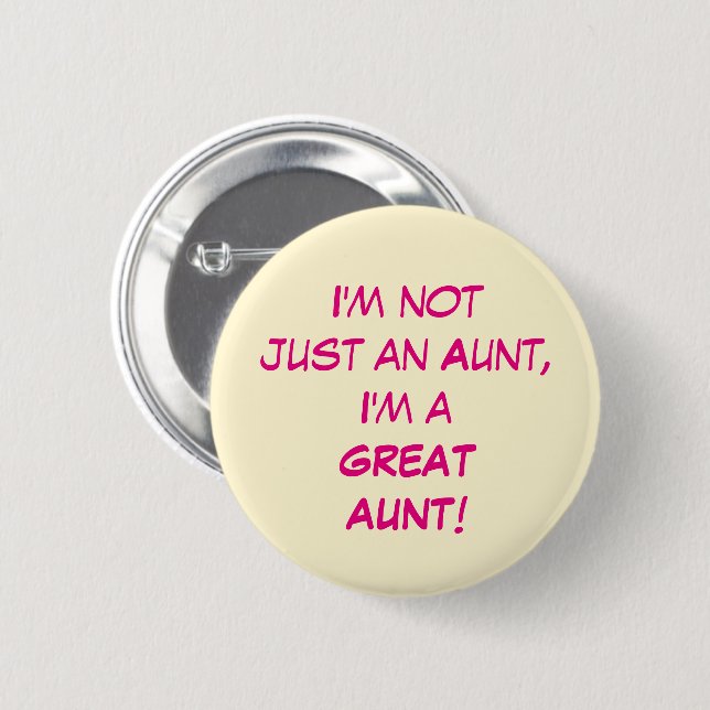I'm Not Just An Aunt, I'm A GREAT AUNT 6 Cm Round Badge (Front & Back)