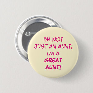 I'm Not Just An Aunt, I'm A GREAT AUNT 6 Cm Round Badge