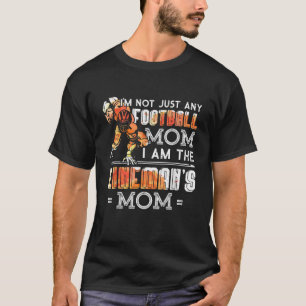 Im Not Just Any Football Mum I Am The Lineman s Mo T-Shirt