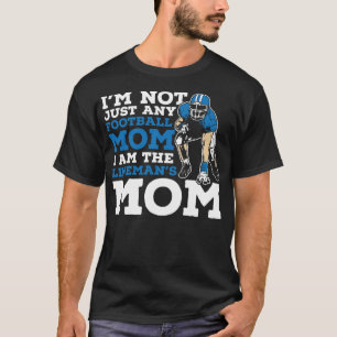 I'm Not Just Any Football Mum I Am The Lineman's F T-Shirt