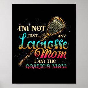 Im Not Just Any Lacrosse Mom Im The Goalie's Mom M Poster