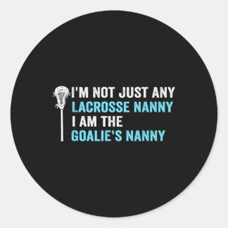 I'm Not Just Any Lacrosse Nanny Funny Goalie Nanny Classic Round Sticker