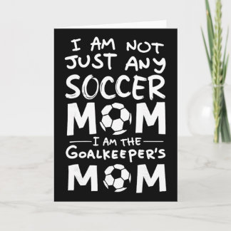 I'm Not Just Any Soccer Mom I'm The Goalkeeper's M Card