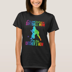 I'm Not Just Any Softball Mum I Am The Catcher's M T-Shirt