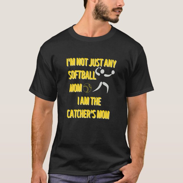 I'm Not Just Any Softball Mum I Am The Catcher's M T-Shirt (Front)