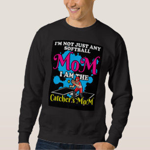 I'm Not Just Any Softball Mum I'm The Catcher's Mo Sweatshirt