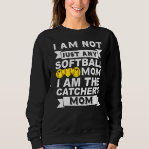 I'm Not Just Any Softball Mum I'm The Catcher's Mo Sweatshirt