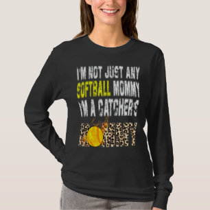 I'm Not Just Any Softball Mummy I'm A Catcher's Mo T-Shirt