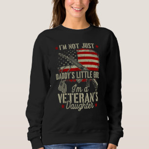 I'm Not Just Daddy's Little Girl Im A Veterans Dau Sweatshirt